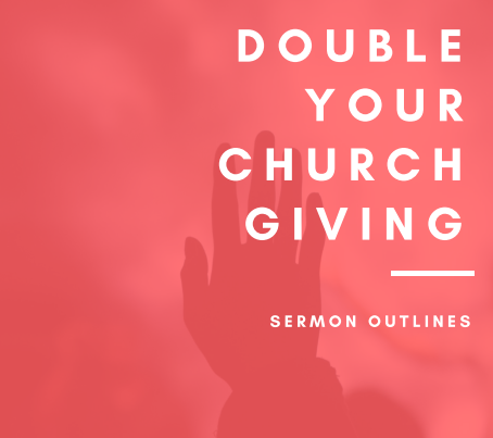 Double Your Church Giving Sermon Outlines